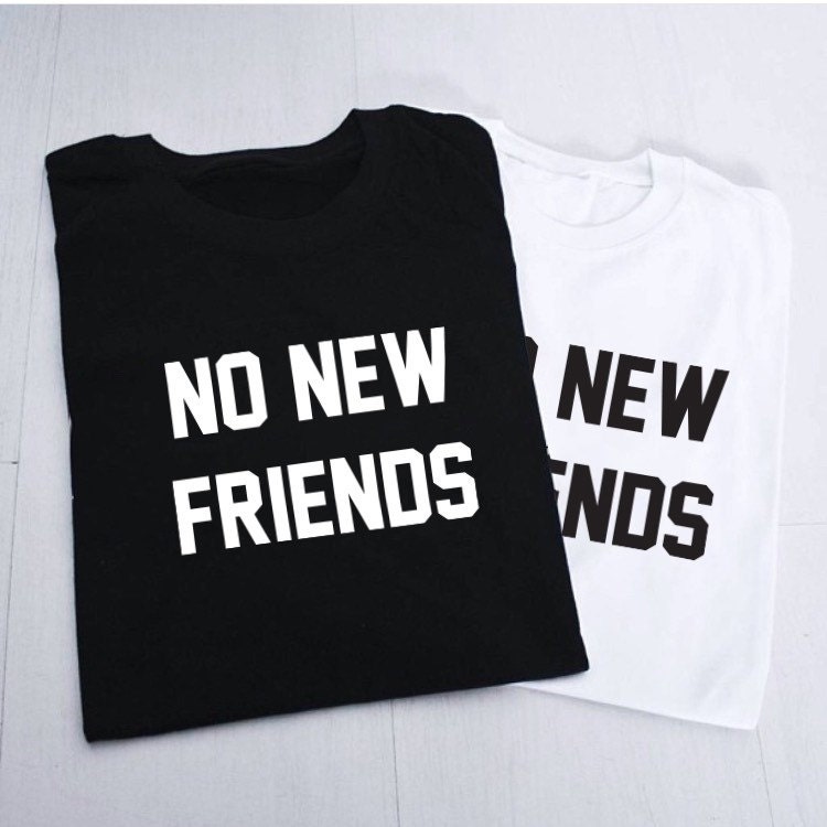 The No New Friends Tee T Shirt by BrazenTeeClub on Etsy