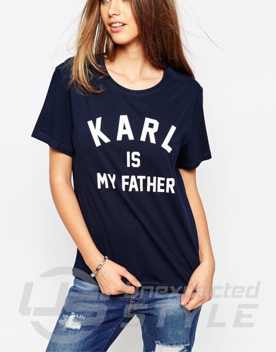 Karl Is My Father T Shirt Top Fashion Paris Vogue Celine Kylie