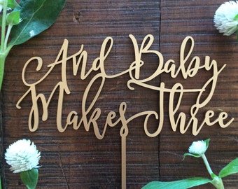 Baby Cake Topper - And Baby Makes Three - Acrylic or Wood