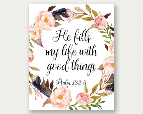 Psalm 103:5 He Fills My Life With Good Things Christian