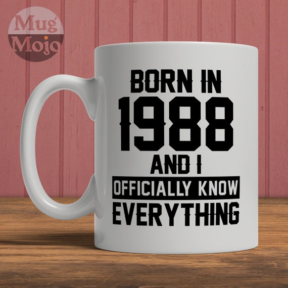 Birthday Mug Born In 1988 And I Officially Know Everything