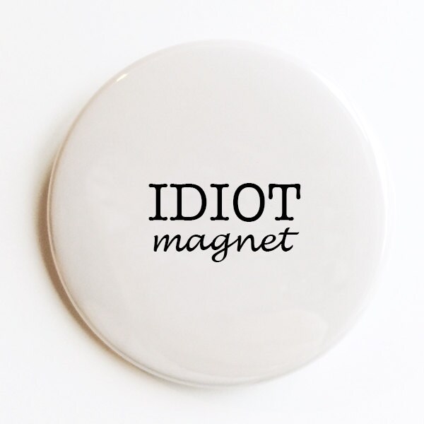 IDIOT. Pocket Mirror Pin Back Button or Magnet