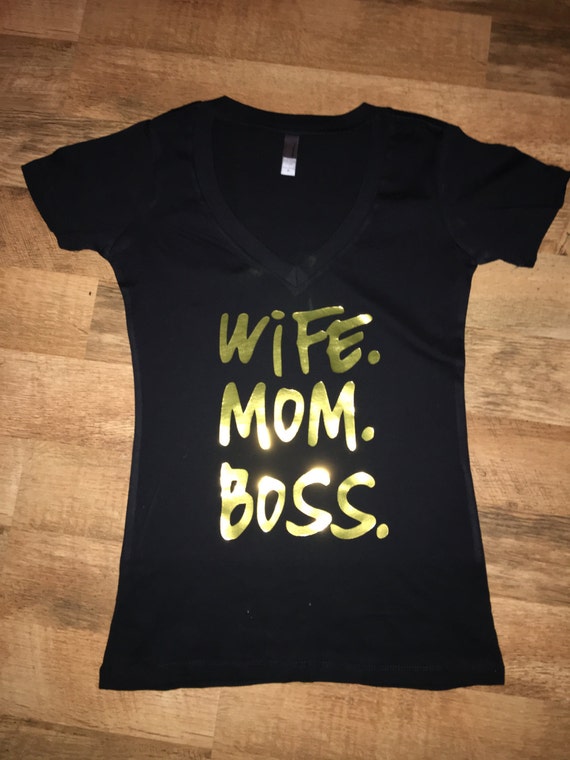Wife Mom Boss T Shirt Mom Shirt Wifey Boss Lady Boss