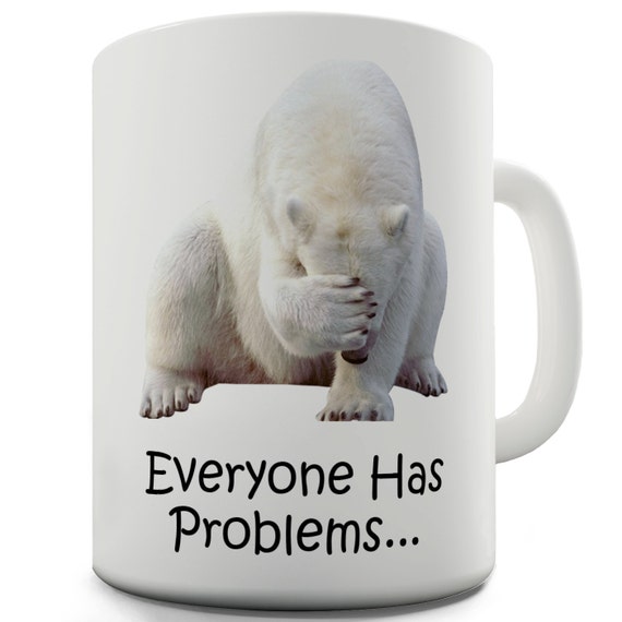 Everyone Has Problems Ceramic Novelty Mug