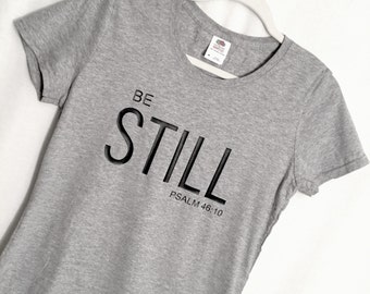 Christian T'shirt, Be Still T'shirt, Bible Verse T'shirt, Inspirational T'shirt, Woman Tee, Cotton T'shirt, Gray Tee, Christian Shirt, Gift.