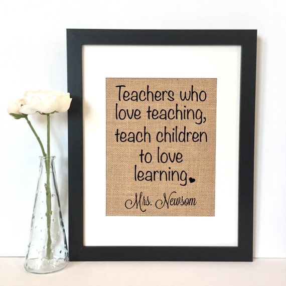 Teachers who love teaching teach children to love learning