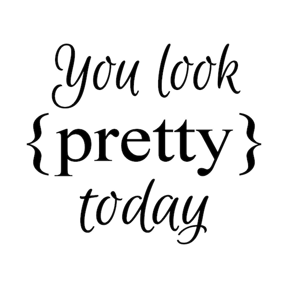 You look pretty today Vinyl Decal Bathroom Decor Bathroom