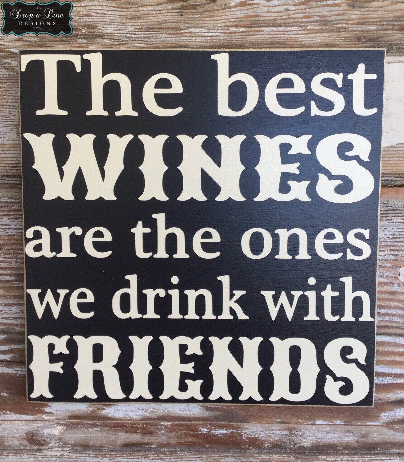 The Best Wines Are The Ones We Drink With Friends. Wine