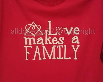 Adoption tshirt. Love makes a family. Kids and adult adoption shirts. Gotcha data tshirts