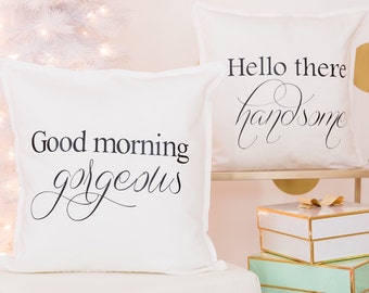 Hello handsome, good morning gorgeous pillow covers