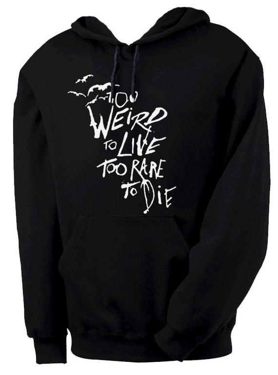 too weird to live to rare to die shirt