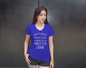Women's Not All Heroes Wear Capes Cotton T Shirt Ladies Adult Some Just Hold The Door Tshirt Gift For Her #1362 Expression Tees Usa Seller