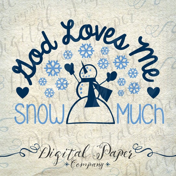 Download Items similar to God Loves Me Snow Much Snowman Snowflake ...