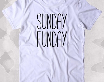 Sunday Funday Shirt Relax Chill Weekend Drinking Clothing Tumblr T-shirt