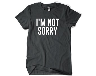 I'm Not Sorry Shirt T Shirt