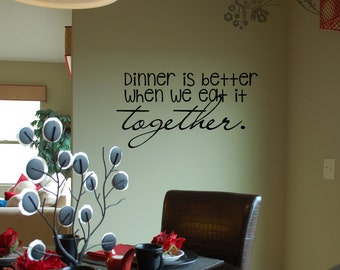 Dinner is better when we eat it together. - Wall Decal - Wall Vinyl - Wall Decor - Decal - Kitchen decal - dinning room decal