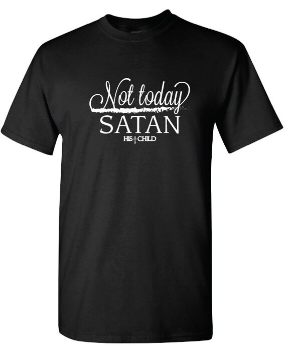 Not Today Satan Shirt Apparel Clothing T-Shirt by HisChildClothing