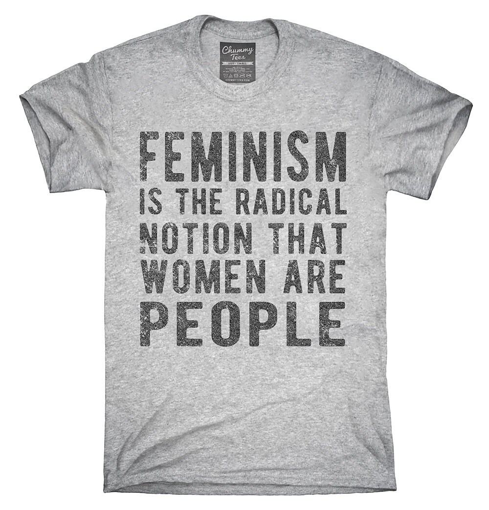 Feminism Is The Radical Notion That Women Are People T-Shirt