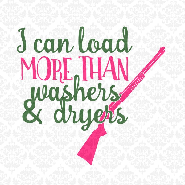 Download I Can Load More Than Washers & Dryers Shotgun Gun Monogram SVG
