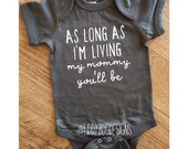 Items similar to As long as I'm living my mommy you'll be // onesie ...