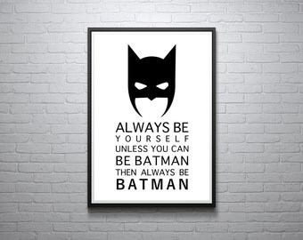Always Be Yourself Unless You Can Be Batman Then Always Be Batman Print, Batman Art, Inspirational Quote, Modern Art, Digital Wall Print 1