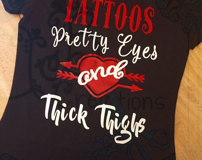 Tattoos Pretty Eyes and Thick Thighs TShirt, Tattoo Shirts, Plus Size Shirts, Ladies Shirts