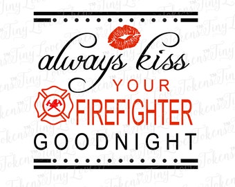 Always Kiss Your Firefighter SVG Design for Silhouette and other craft cutters (.svg/.dxf/.eps/.pdf)