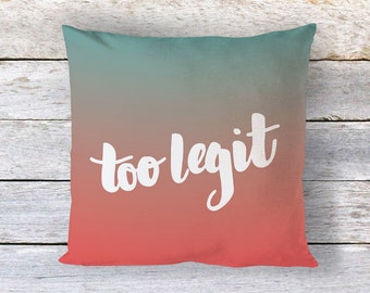Too Legit Hand Lettered Ombre. Designer Pillow Cover. 100% Cotton. Envelope closure. Fully Lined. Double sewn interior seams. Coral. Teal.