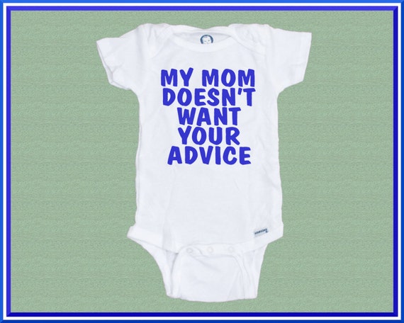 my mom doesn't want your advice Onesie. Baby Suite Funny