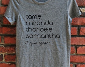 Sex and the City Shirt - Carrie Miranda Charlotte Samantha #squadgoals Women's T-shirt - women's clothing - SATC - gift for her - fangirl