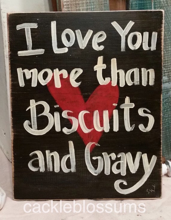 I Love You More Than Biscuits And Gravy Sign 