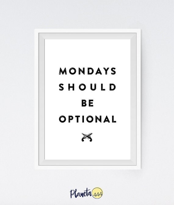 Mondays Should Be Optional Typography Funny by planeta444 on Etsy