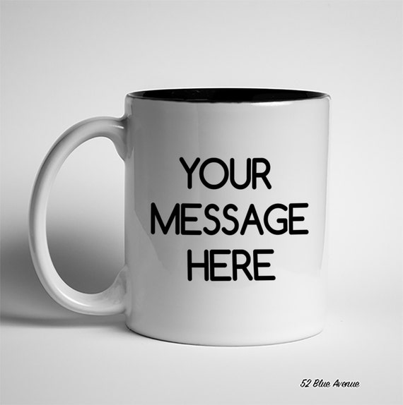 Mug Your Message Here Custom Mug by 52BlueAvenue on Etsy
