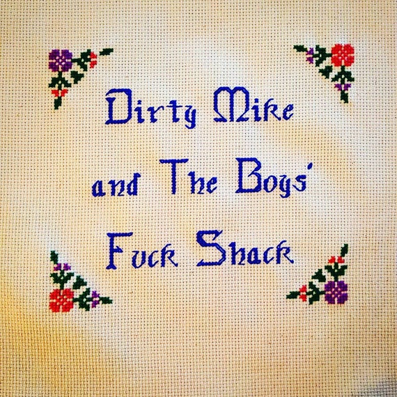 Dirty Mike and The Boys explicit Shack Custom Needlepoint