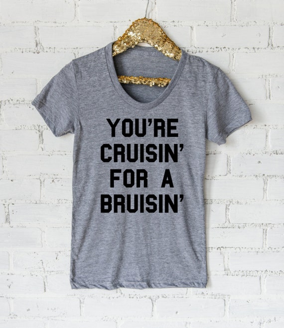 cruisin for a bruisin shirt