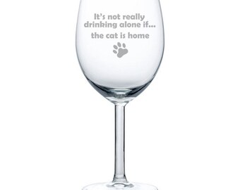 It's Not Really Drinking Alone If The Cat Is Home Stemmed 10oz / 20oz Jumbo / Stemless Funny Wine Glass Couple New Parents Baby Shower