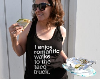 I Enjoy Romantic Walks to the Taco Truck Tank Top - Funny Taco Shirt - Taco Tuesday Shirt - Funny Foodie Tank Top - Unisex Sizes XS-2X