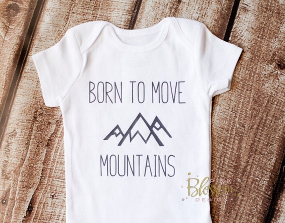 Newborn Outfit Born to Move Mountains Shirt Newborn Onesie