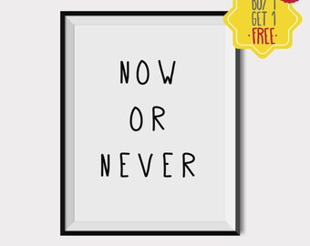 Now or never, Quote prints, wall art quotes, motivational quotes, printable quotes, black and white artwork, print art, quotes for wall