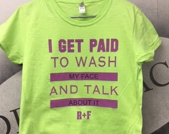 I Get Paid To Wash My Face and Tell People About It Tee- Rodan and Fields R+F Consultant Shirt Tee Tshirt