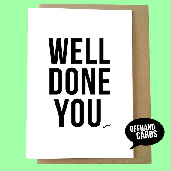 Well Done You Cnt. A Rude Congratulations Card. Funny Card.