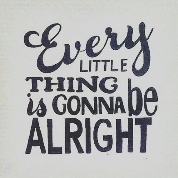 Every Little Thing Is Gonna Be Alright Custom by CraftyCatCanvases