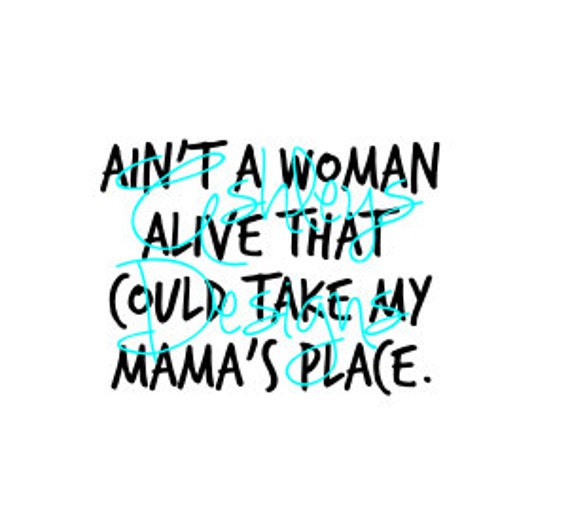 Download Ain't a woman alive that could take my mama's by TheSVGcorner