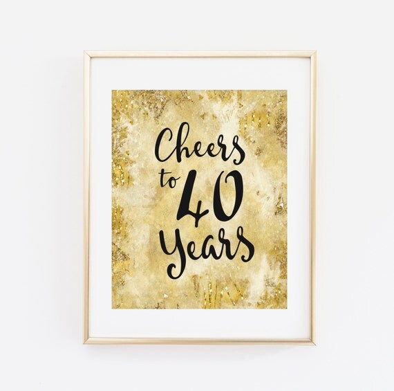 Cheers to 40 years Printable Birthday Print Gold Black