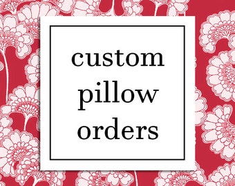 Custom Pillow Orders - Any Size, Any Fabric!