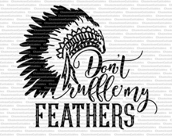Don't ruffle my feathers, svg, cut, decal, vector, southern, native american, tribe, tribal, feather headdress, feathered war bonnet, file