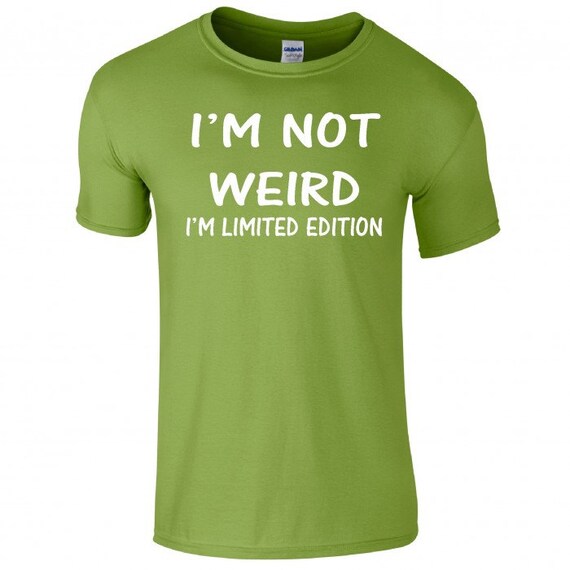 Im Not Weird I'm Limited Edition Funny by Teeshirtladyonline