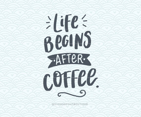 Download SVG Cuttable Vector - Life Begins After Coffee - SVG Vector file. Print or Cricut /Sillouette ...