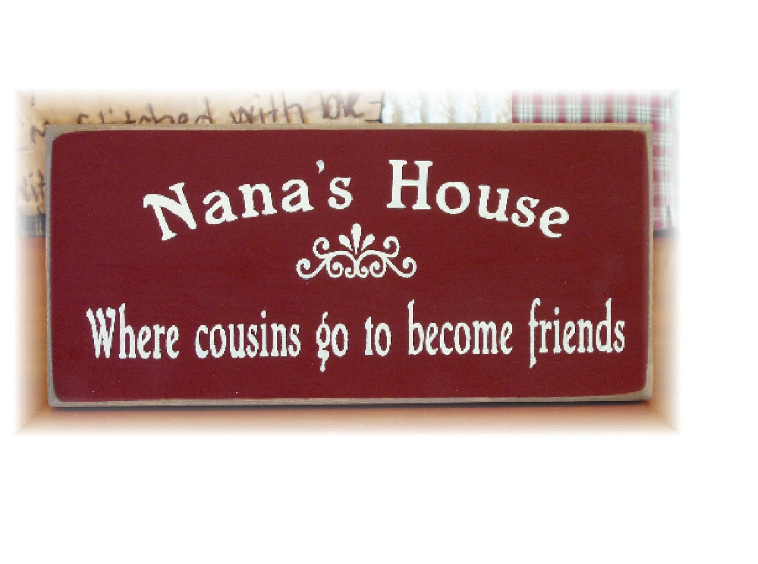 Nana's House where cousins go to friends wood sign