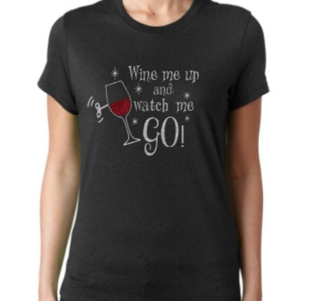 wine me up and watch me go shirt